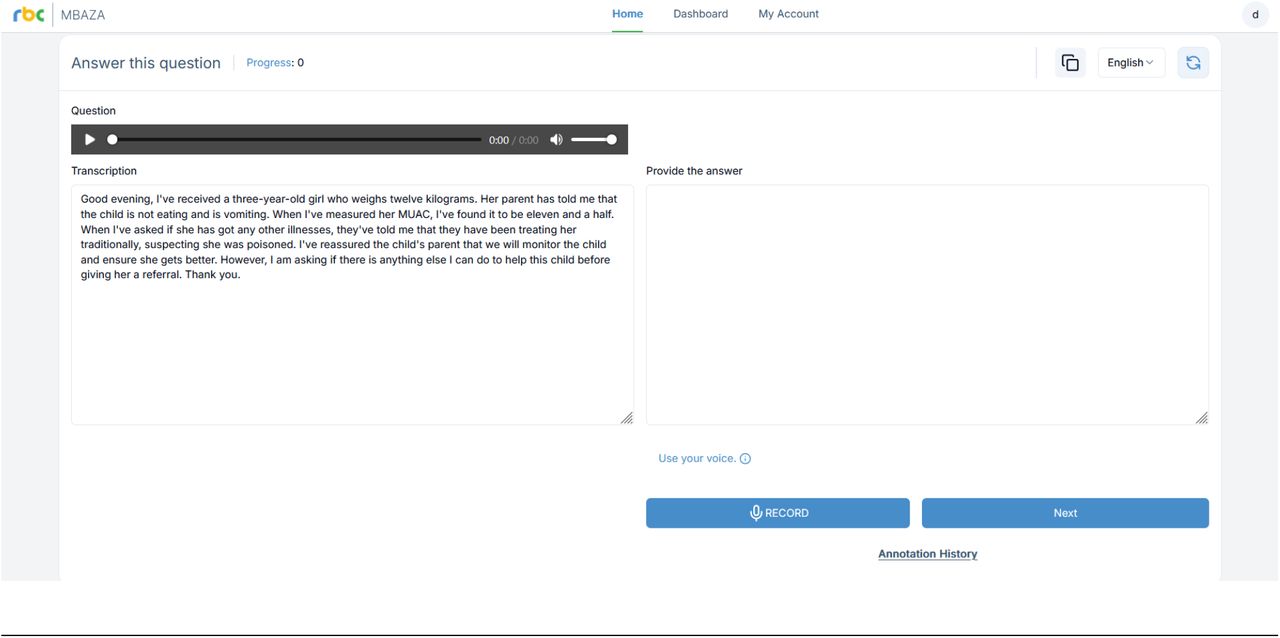 The Response and Evaluation Web Application Legend: The Response and Evaluation Web Portal presented clinicians with the original audio recording of the question alongside the transcription of that recording in a language of their choosing (Top). Having listened to and read the question, clinicians would respond by either typing in the text box provided or by recording their speech (which could later be edited). Once happy with their response, they would click Next, and then be prompted to rate the question along four dimensions (Relevance, Clarity, Actionability, and Completeness). The same platform was used for the human expert evaluation described later (Bottom). Note that the people discussed here are illustrative, and do not correspond to real cases/patients.